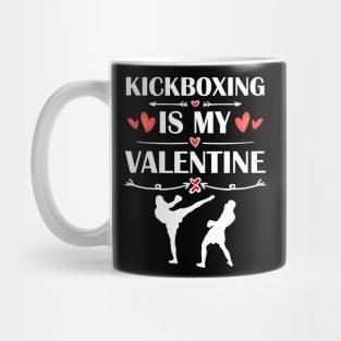 Kickboxing Is My Valentine T-Shirt Funny Humor Fans Mug